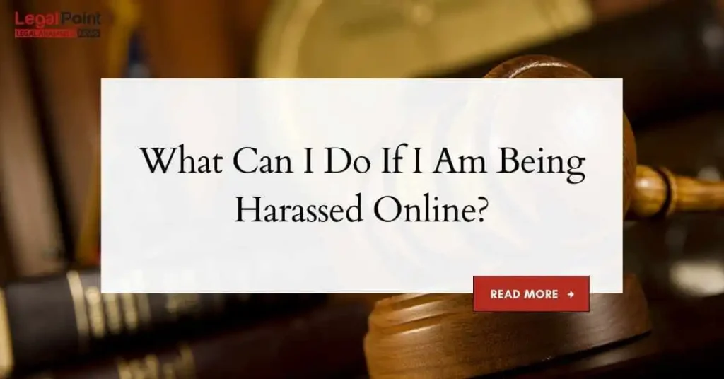 What Can I Do If I Am Being Harassed Online?