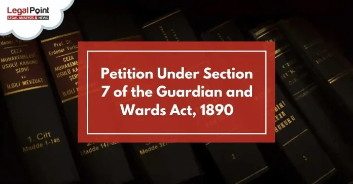 Petition Under Section 7 of the Guardian and Wards Act, 1890