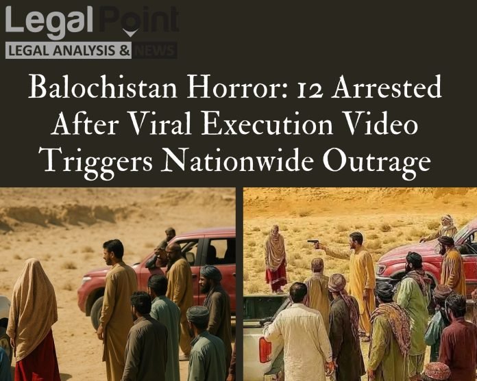 Balochistan Horror: 12 Arrested After Viral Execution Video Triggers Nationwide Outrage