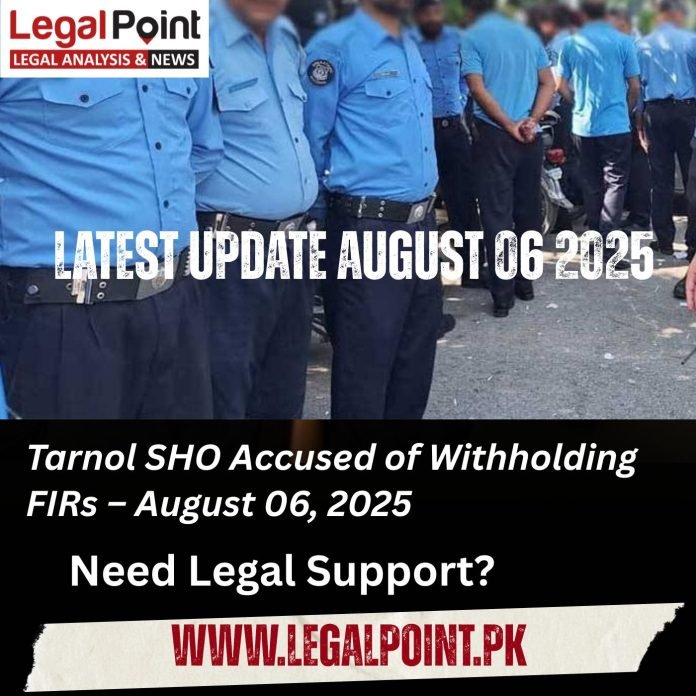 Tarnol SHO Accused of Withholding FIRs – August 06, 2025 Need Legal Support?