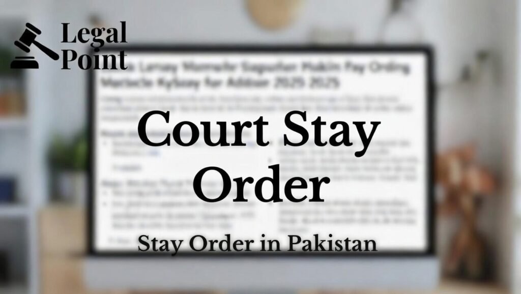 Computer screen displaying an article titled '5 Secrets About Court Stay Orders in Pakistan' with focus on court stay order meaning and process, featuring the Legal Point logo for legal awareness in Pakistan.