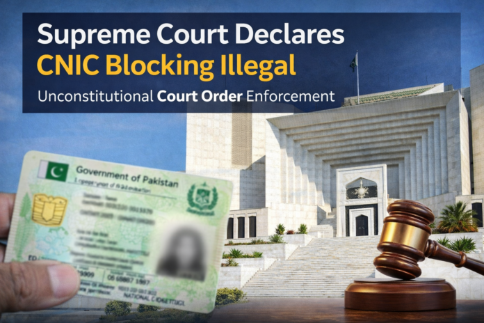 Supreme Court of Pakistan decision 2026 declaring CNIC blocking illegal for enforcement of court orders